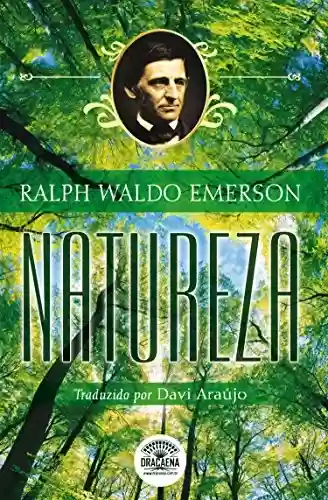Livro PDF: Natureza - A Bíblia do Naturalista (Ensaios de Ralph Waldo Emerson Livro 1)