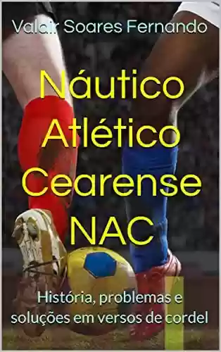 Livro PDF: Náutico Atlético Cearense – NAC: História, problemas e soluções em versos de cordel