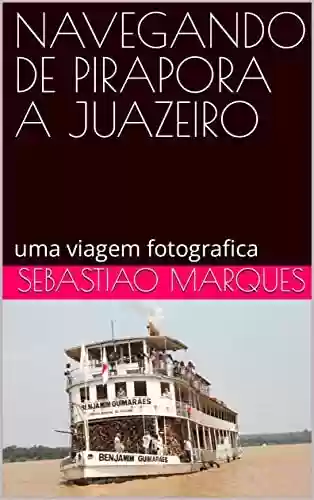 Livro PDF: NAVEGANDO DE PIRAPORA A JUAZEIRO: uma viagem fotografica