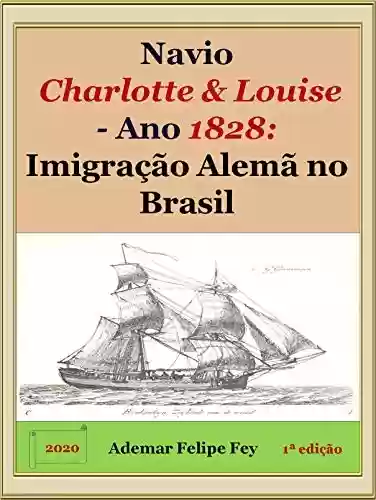 Livro PDF Navio Charlotte & Louise - Ano 1828: Imigração Alemã no Brasil