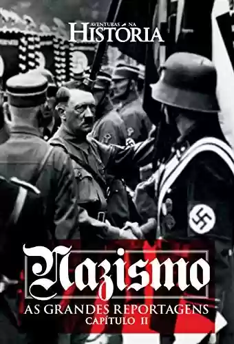 Capa do livro: Nazismo - As Grandes Reportagens de Aventuras na História - Capítulo II (Especial Aventuras na História) - Ler Online pdf