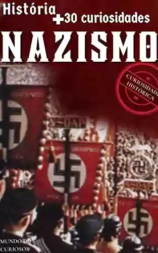 Capa do livro: Nazismo: O que é, História e +30 Curiosidades Históricas - Ler Online pdf