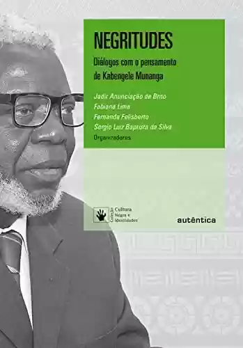 Livro PDF: Negritudes: Diálogos com o pensamento de Kabengele Munanga