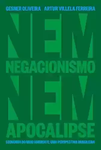 Livro PDF: Nem Negacionismo Nem Apocalipse - Economia Do Meio Ambiente: Uma Perspectiva Brasileira