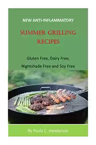 Livro PDF: New Anti-Inflammatory Summer Grilling Recipes: Gluten Free, Dairy Free, Nightshade Free and Soy Free (English Edition)