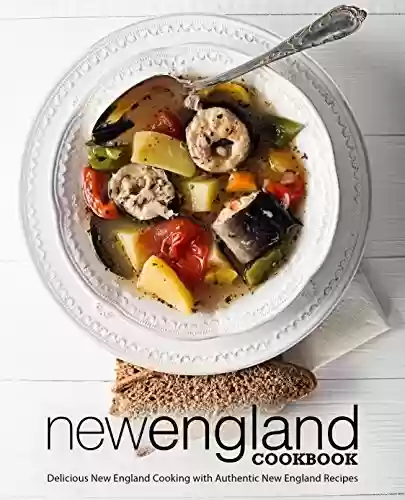 Livro PDF: New England Cookbook: Delicious New England with Authentic New England Recipes (2nd Edition) (English Edition)