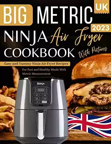 Livro PDF: Ninja Air Fryer Cookbook 2023 UK With Pictures: Easy and Yummy Ninja Air Fryer Recipes For Fast and Healthy Meals With Metric Measurement (English Edition)
