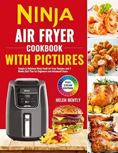 Livro PDF Ninja Air Fryer Cookbook with Pictures: Simple & Delicious Ninja Foodi Air Fryer Recipes and 4 Weeks Diet Plan for Beginners and Advanced Users (English Edition)