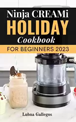 Livro PDF: Ninja CREAMi Holiday Cookbook for Beginners 2023: Easy and Tasty Recipes for Beginners to Master Your Ice Creami Maker | Smoothies, Ice Creams, Ice Cream Mix-Ins, Shakes and more (English Edition)