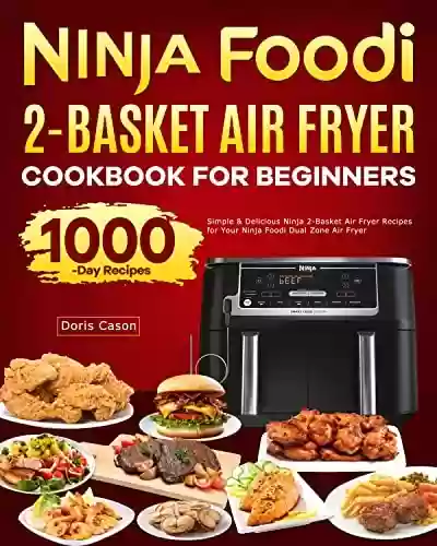 Capa do livro: Ninja Foodi 2-Basket Air Fryer Cookbook for Beginners: Simple & Delicious Ninja 2-Basket Air Fryer Recipes for Your Ninja Foodi Dual Zone Air Fryer (English Edition) - Ler Online pdf