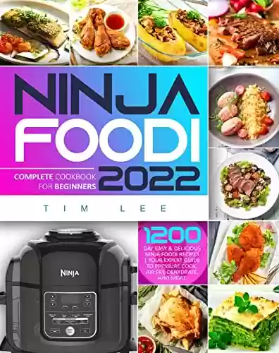 Livro PDF: Ninja Foodi Complete Cookbook for Beginners 2022: 1200-Day Easy & Delicious Ninja Foodi Recipes | Your Expert Guide to Pressure Cook, Air Fry, Dehydrate, and More (English Edition)