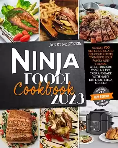 Livro PDF: Ninja Foodi Cookbook 2023: almost 200 Simple, Quick and Delicious Recipes to Impress Your Family And Friends. Grill, Pressure Cook, Air Fry, Crisp and ... Different Ninja Models! (English Edition)