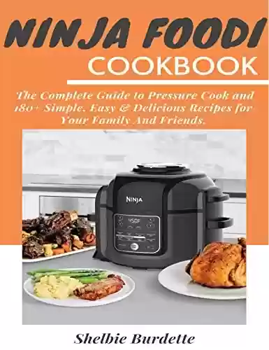 Livro PDF: NINJA FOODI COOKBOOK 2023: The Complete Guide to Pressure Cook and 180+ Simple, Easy & Delicious Recipes for Your Family And Friends. (English Edition)