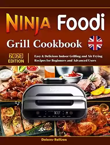 Livro PDF: Ninja Foodi Grill Cookbook: Easy & Delicious Indoor Grilling and Air Frying Recipes for Beginners and Advanced Users (English Edition)