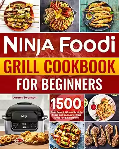 Capa do livro: Ninja Foodi Grill Cookbook for Beginners: 1500 Days Easy & Affordable Ninja Foodi Grill Recipes for Your Ninja Foodi Smart Grill (English Edition) - Ler Online pdf