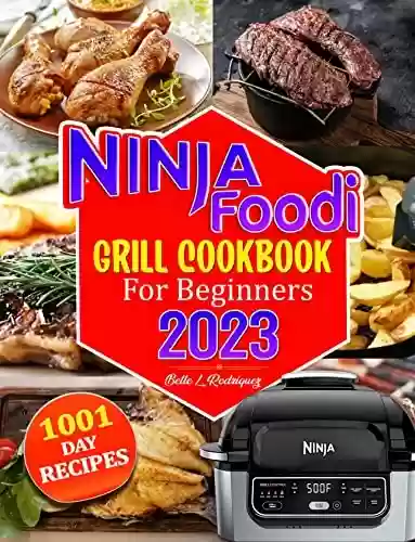 Livro PDF: NINJA FOODI GRILL COOKBOOK For Beginners: 500 QUICK, EASY AND DELICIOUS RECIPES FOR AIR FRYING & INDOOR GRILLING (English Edition)