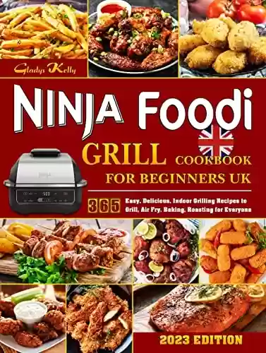 Livro PDF: Ninja Foodi Grill Cookbook for Beginners UK: 365 Easy, Delicious, Indoor Grilling Recipes to Grill, Air Fry, Baking, Roasting for Everyone. (English Edition)