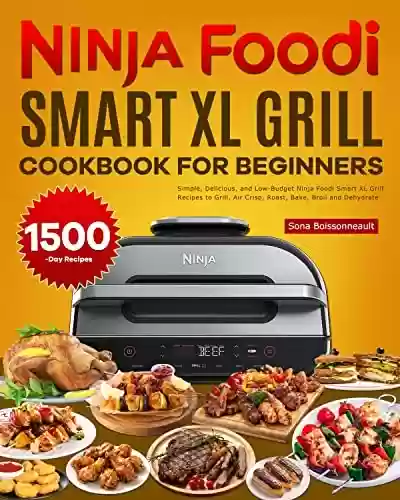 Livro PDF: Ninja Foodi Smart XL Grill Cookbook for Beginners: Simple, Delicious, and Low-Budget Ninja Foodi Smart XL Grill Recipes to Grill, Air Crisp, Roast, Bake, Broil and Dehydrate (English Edition)