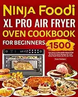 Livro PDF: Ninja Foodi XL Pro Air Fryer Oven Cookbook for Beginners: 1500-Day Easy & Affordable Ninja Foodi XL Pro Air Oven Recipes for Your Ninja Foodi Smart XL Pro Air Oven (English Edition)