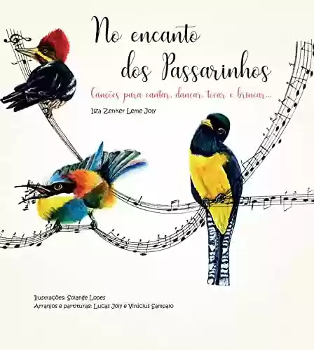 Livro PDF: No encanto dos passarinhos: Canções para cantar, dançar, tocar e brincar...
