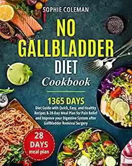 Capa do livro: No Gallbladder Diet Cookbook: 1365-Days Diet Guide with Quick, Easy, and Healthy Recipes & 28-Day Meal Plan for Pain Relief and Improve your Digestive ... Removal Surgery (English Edition) - Ler Online pdf