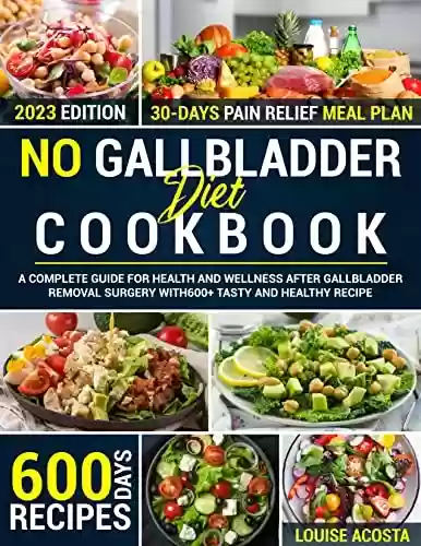 Capa do livro: No Gallbladder Diet Cookbook: A Complete Guide for Health and Wellness after Gallbladder Removal Surgery with 600+ tasty and Healthy Recipes (English Edition) - Ler Online pdf