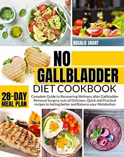 Livro PDF: No Gallbladder Diet Cookbook: Complete Guide to Recovering Wellness after Gallbladder Removal Surgery. Lots of Delicious, Quick and Practical recipes to ... Balance your Metabolism. (English Edition)
