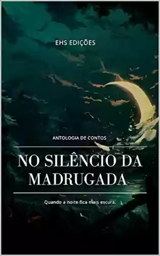 Capa do livro: No Silêncio da Madrugada : Antologia de Contos - Ler Online pdf