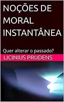 Capa do livro: NOÇÕES DE MORAL INSTANTÂNEA - Ler Online pdf