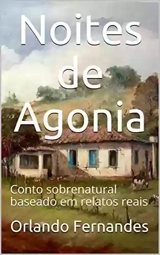 Capa do livro: Noites de Agonia: Conto sobrenatural baseado em relatos reais - Ler Online pdf