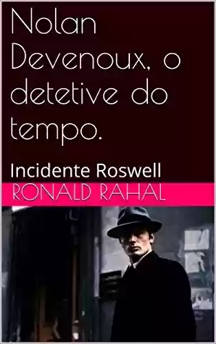 Livro PDF Nolan Devenoux, o detetive do tempo.: Incidente Roswell