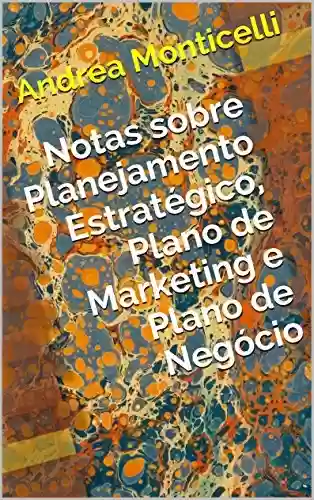 Livro PDF: Notas sobre Planejamento Estratégico, Plano de Marketing e Plano de Negócio