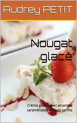 Livro PDF: Nougat glacé: Crème glacée avec amandes caramélisées et fruits confits (Les recettes de la Mère Petit) (French Edition)