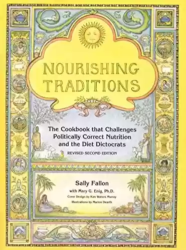 Livro PDF: Nourishing Traditions: The Cookbook that Challenges Politically Correct Nutrition and the Diet Dictocrats (English Edition)