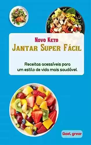 Livro PDF: Novo Keto: Jantar Super Fácil : Receitas acessíveis para um estilo de vida mais saudável