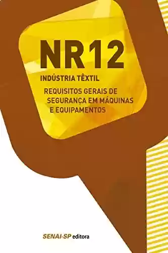 Livro PDF: NR 12 - Requisitos gerais de segurança em máquinas e equipamentos: Industria têxtil (Segurança no Trabalho)