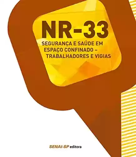 Livro PDF: NR 33 - Segurança e saúde em espaço confinado - Trabalhadores e vigias (Informações Tecnológicas - Segurança no Trabalho)