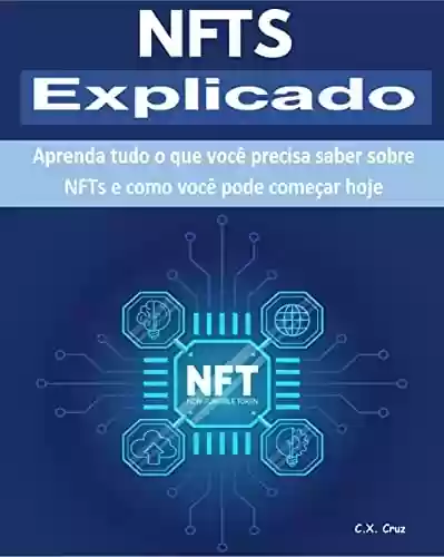 Livro PDF: NTFs Explicado: Aprenda tudo o que você precisa saber sobre NFTs e como você pode começar hoje