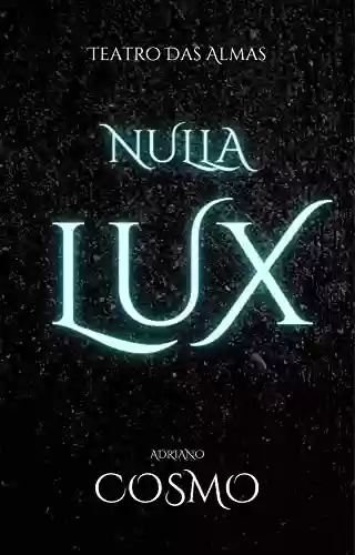 Capa do livro: Nulla Lux: Teatro Das Almas - Ler Online pdf
