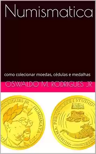 Capa do livro: Numismatica: como colecionar moedas, cédulas e medalhas - Ler Online pdf