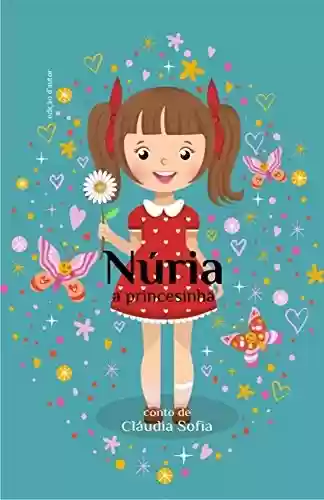 Capa do livro: Núria, a princesinha: Conto de Cláudia Sofia - Ler Online pdf