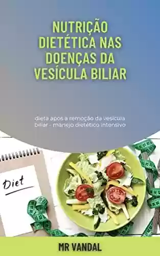 Capa do livro: Nutrição dietética nas doenças da vesícula biliar: dieta após a remoção da vesícula biliar - manejo dietético intensivo - Ler Online pdf