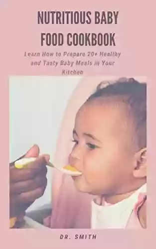Livro PDF: NUTRITIOUS BABY FOOD COOKBOOK : Learn How to Prepare 20+ Healthy and Tasty Baby Meals in Your Kitchen (English Edition)