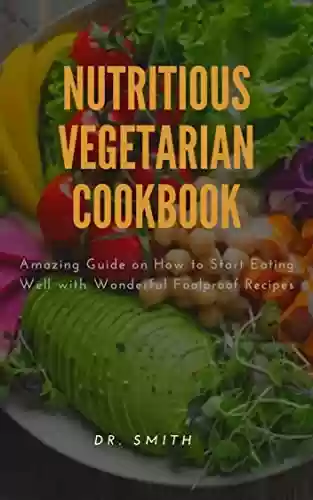 Livro PDF: NUTRITIOUS VEGETARIAN COOKBOOK : Amazing Guide on How to Start Eating Well with Wonderful Foolproof Recipes (English Edition)