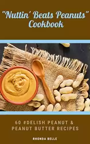 Livro PDF: Nuttin' Beats Peanuts: 60 #Delish Peanut & Peanut Butter Recipes (60 Super Recipes Book 56) (English Edition)