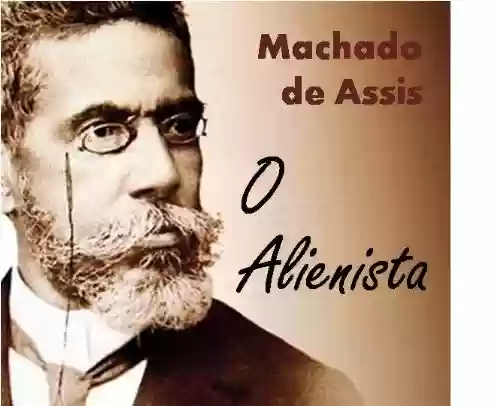 Capa do livro: "O ALIENISTA" - Coletânea: Genialidades de Machado de Assis - Ler Online pdf