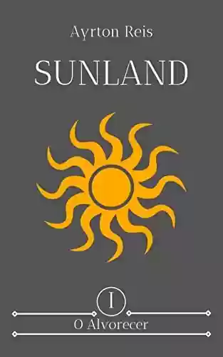 Capa do livro: O Alvorecer: Livro 1 (Trilogia Sunland) - Ler Online pdf