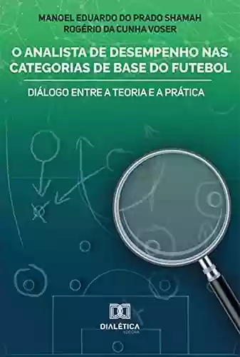 Livro PDF: O Analista de Desempenho nas Categorias de Base do Futebol: diálogo entre a teoria e a prática