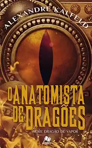 Livro PDF O Anatomista de Dragões : da serie Dragão de Vapor