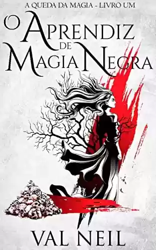 Capa do livro: O Aprendiz de Magia Negra: A Queda da Magia - Livro Um - Ler Online pdf